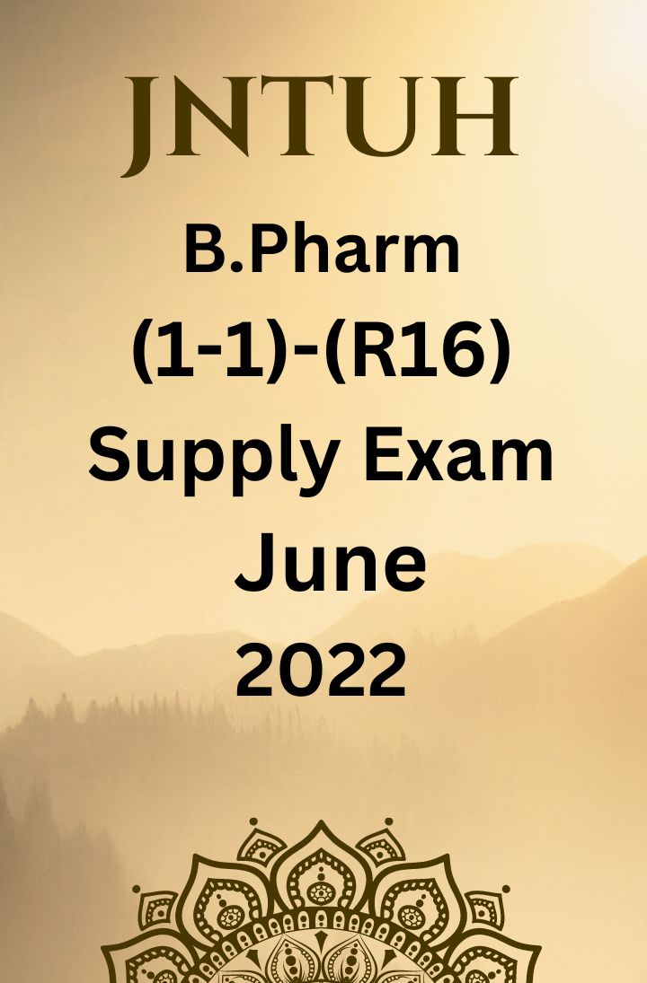 JNTUH  B.PHARM (1-1) - (R16) - SUPPLEMENTARY EXAMINATIONS JUNE-2022
